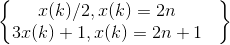 \begin{Bmatrix} x(k)/2,x(k)=2n & \\ 3x(k)+1,x(k)=2n+1 & \end{Bmatrix}