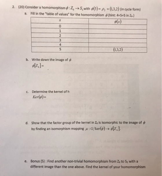 (20) Consider a homomorphism ф:26-A,witho(5)-Ps-(1,3,2) (in cycle form) a. Fill in the table of values for the homomorphism