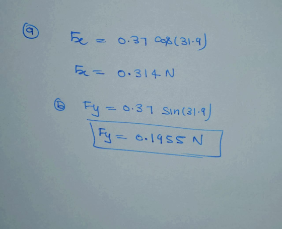 Fe = 0.37 C08 (31.9) 5e = 0.314N Fy = 0.37 sin (31.9) Fy = 0.1955 N T
