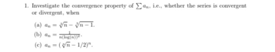 an, i.e., whether the series is convergent 1. Investigate the convergence property of or divergent, when (a) = Vn-yn-1. (b) a
