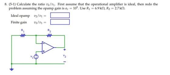 8. (5-1) Calculate the ratio v2/vi. First assume that the operational amplifier is ideal, then redo the problem assuming the