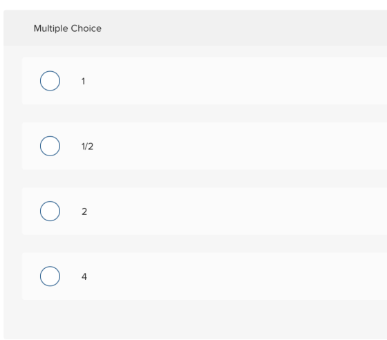 Multiple Choice 1 1/2 2 4