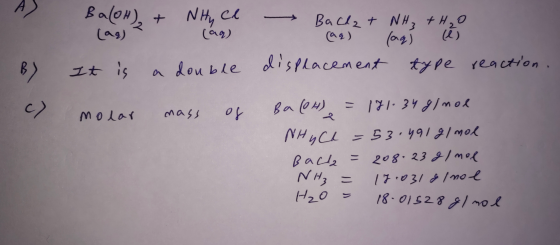 BaloH) + Nhyce (aq) - (aq) Bachat NH3 + H₂O (aq) faqj i displacement type reaction. B) It is a double мо lоса от Ва (01). – 1