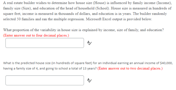 A real estate builder wishes to determine how house size (House) is influenced by family income (Income). family size (Size),
