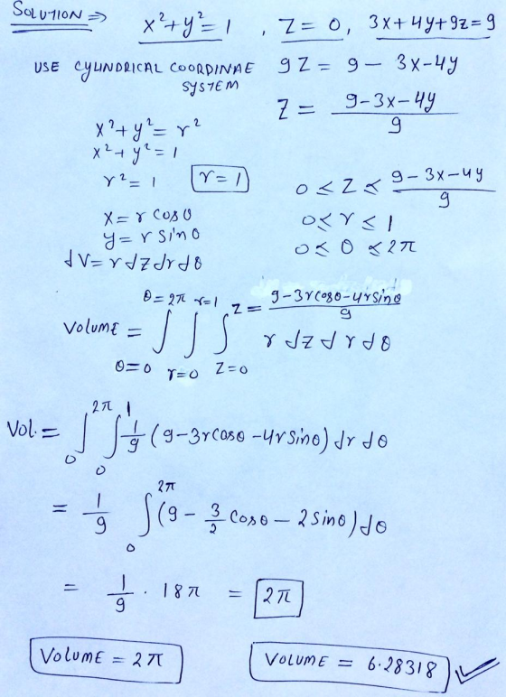 SOLUTION => 2 r=1 x+y=1 Z=0 Z= 0, 3x+4y+92=9 USE CYUNDRICAL COORDINAE 9 Z= 9- 34-44 SYSTEM Z = 9-34-44 X² + y² = 7² 9 X2 + y