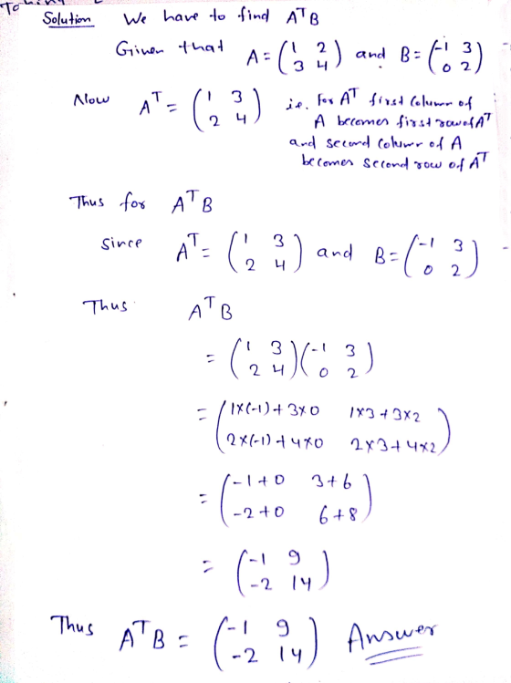 To ) Solution We have to find ATB Giner that A= ) and B= 663) Now AT 3 is for At first column of A becomes first row of AT an