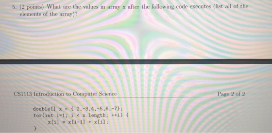5. (2 points) What are the values in array x after the following code executes (list all of the elements of the array)? CS111