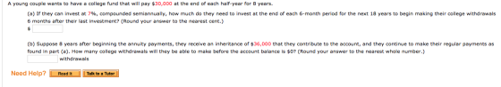 A young couple wants to have a college fund that will pay $30,000 at the end of each half-year for 8 years. (a) If they can i