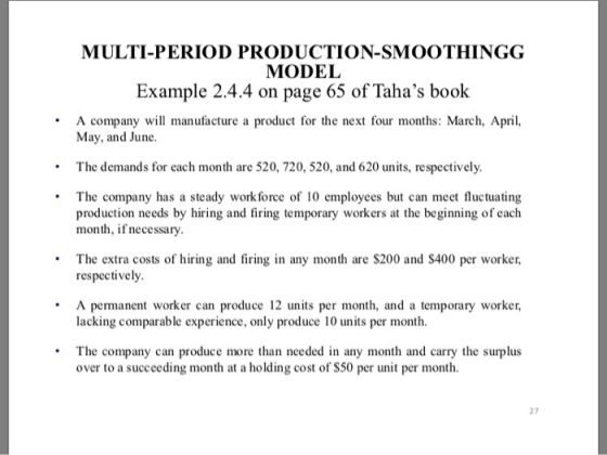 MULTI-PERIOD PRODUCTION-SMOOTHINGG MODEL Example 2.4.4 on page 65 of Tahas book A company will manufacture a product for the