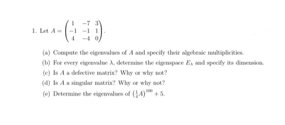 3 1. Let A = 0 (a) Compute the eigenvalues of A and specify their algebraic multiplicities. (b) For every eigenvalue 1, deter