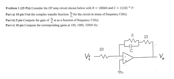 Problem 1 (25 Pts) Consider the OP amp circuit shown below with R = 100kN and C = 1(10)-5 F: Part a) 10 pts Find the complex