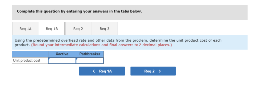Complete this question by entering your answers in the tabs below. Reg 1A Reg 1B Reg 2 Req3 Using the predetermined overhead