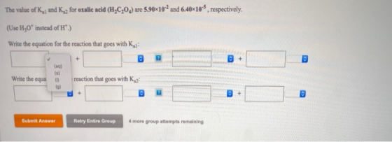 The value of K, and K, for oxalic acid (H,C20.) are 5.90x102 and 6.40x10-5, respectively. (Use H2O instead of H.) Write the e