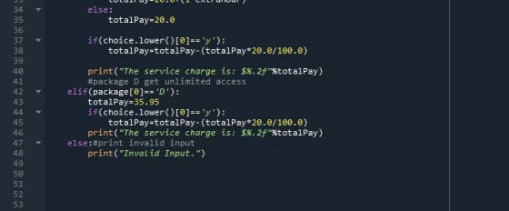else: totalPay=20.0 34 35 36 37 38 39 40 41 42 43 44 45 46 47 48 49 50 51 52 53 if(choice. lower() [@] == y): totalPay=tota