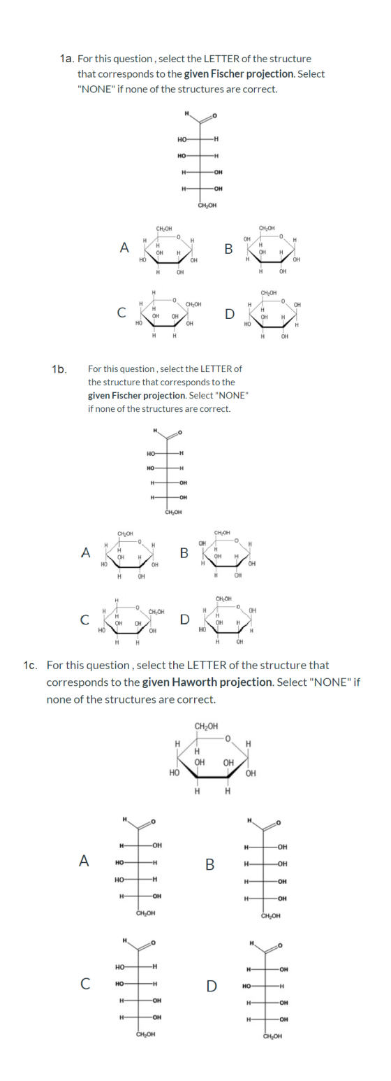 1a. For this question, select the LETTER of the structure that corresponds to the given Fischer projection. Select NONE if
