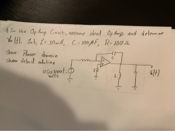 Op Amp and determine 2) In the Op Amp Circuit assume ideal Vo (H. Let, I = 10 mH, C = 200 uF, R= 1002 show Phasor domain show