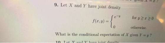 SVA - 2 ! 9. Let X and Y have joint density for y2r20 fc, y) = { otherwise. What is the conditional expectation of X given Y