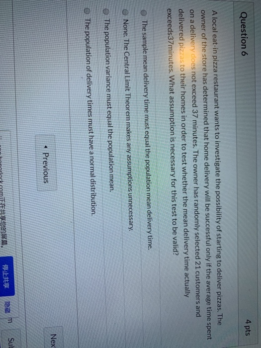 Question 6 4 pts A local eat-in pizza restaurant wants to investigate the possibility of starting to deliver pizzas. The owne