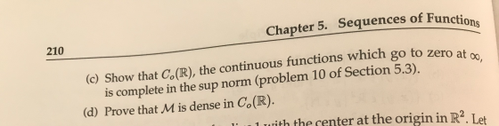 Chapter 5. Sequences of Function 210 (C) Show that C.(R), the continuous functions which go to zero et is complete in the sup