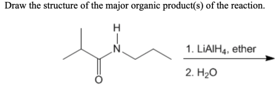 Draw the structure of the major organic product(s) of the reaction. i 1. LiAlH4, ether 2. H20