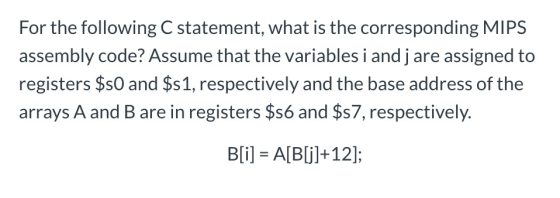 For the following C statement, what is the corresponding MIPS assembly code? Assume that the variables i andj are assigned to
