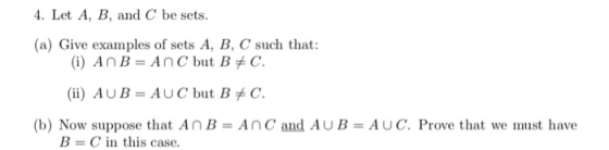 . Let A, B, and C be sets (a) Give examples of sets A, B, C such that: (i) AnB-AnC but BC (ii) AUB = AUC but BメC. (b) Now sup