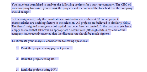 You have just been hired to analyze the following projects for a start-up company. The CEO of your company has asked you to r