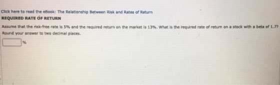 Click here to read the eBook: The Relationship Between Risk and Rates of Return REQUIRED RATE OF RETURN Assume that the risk-
