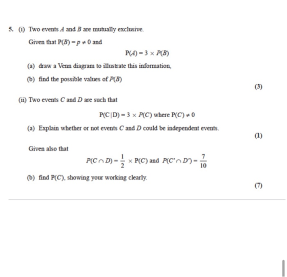 5. (1) Two events A and B are mutually exclusive. Given that P(B) = p = 0 and P(A) = 3 x P(B) (a) draw a Venn diagram to illu
