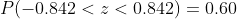 P(-0.842<:<0.842) = 0.60