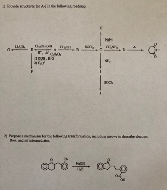 1) Provide structures for A-J in the following roadmap. H NaN LiAIH SOCI, CHINH + B с D- CH,OH (xs) CH,OH E+ A CHOS 1) KOH, H
