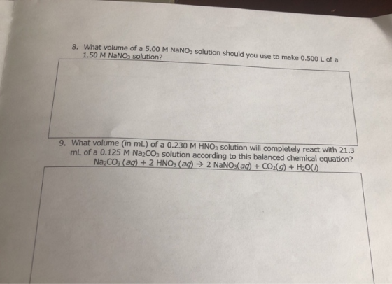 8. What volume of a 5.00 M NaNO3 solution should you use to make 0.500 L of a 1.50 M NaNO3 solution? 9. What volume (in mL) o