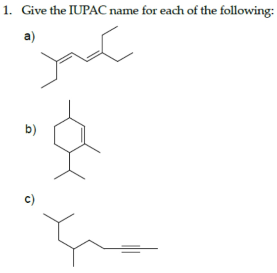 1. Give the IUPAC name for each of the following: b)