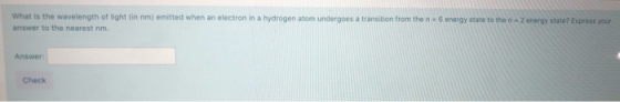 What is the wavelength of light (in nm) emitted when an electron in a hydrogen atom undergoes a transition from the n 6 energ