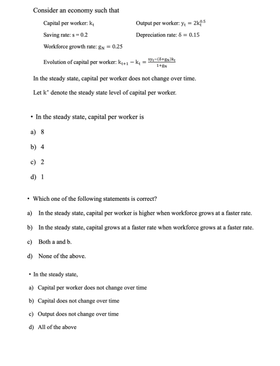 Consider an economy such that Output per worker: yt = 2k£.5 Capital per worker: kt Saving rate: s = 0.2 Depreciation rate: 8