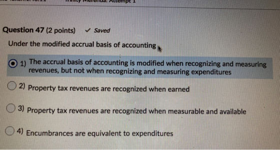 MIGIGIlud. MULTIPL. Question 47 (2 points) Saved Under the modified accrual basis of accounting O 1) The accrual basis of acc