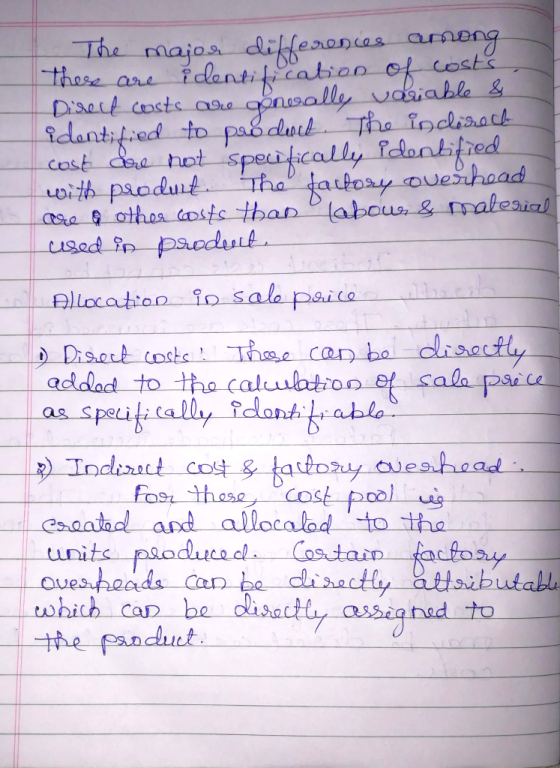 The major differences among there are identification of costs Direct costs are generalle variable & identified to product. Th