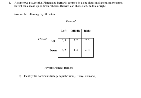1. Assume two players (ie. Florent and Bernard) compete in a one-shot simultaneous move game. Florent can choose up or down,