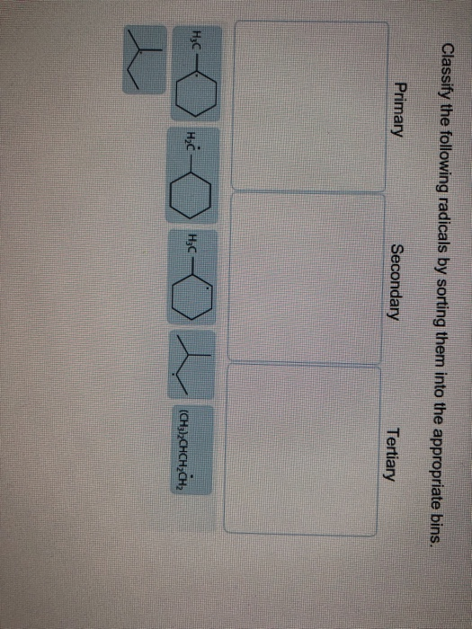 Classify the following radicals by sorting them into the appropriate bins. Primary Secondary Tertiary H3C нс — ні — H3C нс -