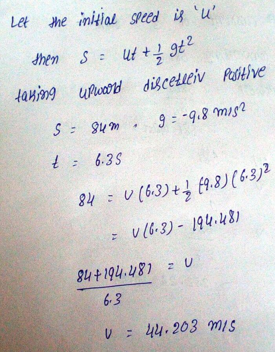 Let the mitial speed u then S19t2 v(3-3 ) + (9.8) (63)2 84 : 6,3