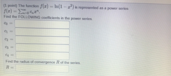(1 point) The function f(3) = ln(1 – z?) is represented as a power series f(3) = EMOCI Find the FOLLOWING coefficients in th