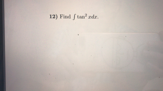 12) Find ſ tan” xdx.