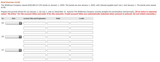 Brief Exercise 14-03 The Wildhorse Company issued $240,000 of 13% bonds on January 1, 2020. The bonds are due January 1, 2025
