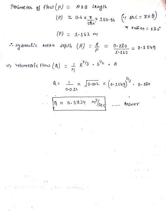 = Perimeter of flow (p) ADB Length [p] = 0.6** *110.96 : arc = 8x 0) 180 * radian = 120 (P) = 1.162 m 3. Hydraulic mean dept
