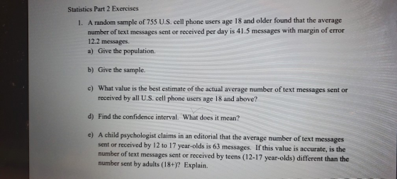 Statistics Part 2 Exercises 1. A random sample of 755 U.S. cell phone users age 18 and older found that the average number of