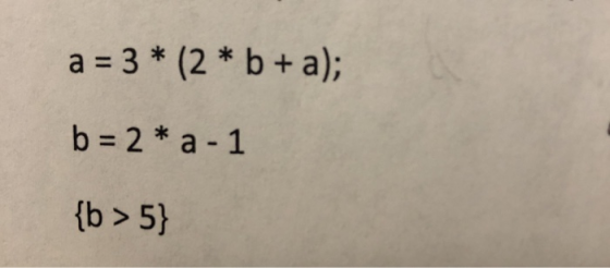 a = 3 * (2 * b + a); b = 2 * a - 1 {b > 5}
