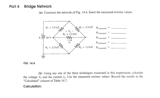 Bridge Network Part 4 (a) Construct the network of Fig. 14.4. Insert the measured resistor values R3 3.3 k R=3.3 k RImeasured