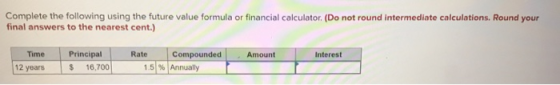 Complete the following using the future value formula or financial calculator. (Do not round intermediate calculations. Round