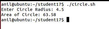 anil@ubuntu: /student17$ ./circle.sh Enter Circle Radius: 4.5 Area of Circle: 63.58 anil@ubuntu: /student17$