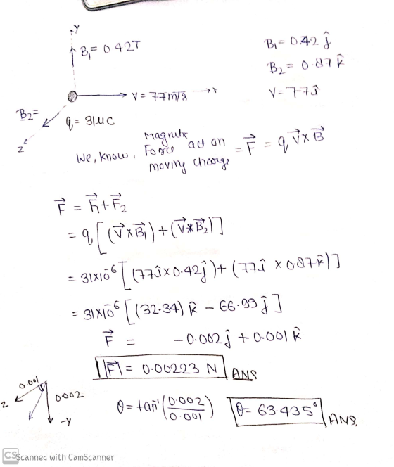 1 B, = 0.427 B= 0,42 h B2 = 0.87 h V=77ms V=77 B2- Q = 314C Magnetic We, know, Force act on moving charge 2 = = q vx B q [(VX
